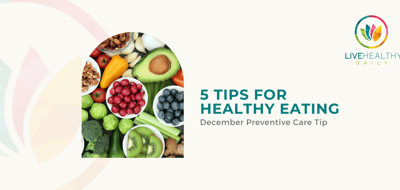 December Preventive Care Tip: Healthy Eating Tips